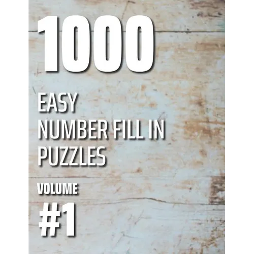 1000 Easy Number Fill In Puzzles Volume #1