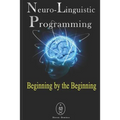 Neuro-Linguistic Programming - Beginning by the Beginning