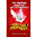 70 truths about the gift of prophecy: You can prophesy!