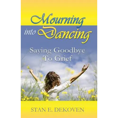 Mourning to Dancing: Saying Goodbye to Grief