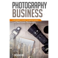 Photography Business: A Beginner's Guide to Making Money with Real Estate Photography