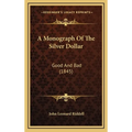 A Monograph Of The Silver Dollar: Good And Bad (1845)