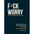 F*ck Worry: Tips and Advice on How to Overcome Your Fears