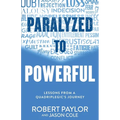Paralyzed to Powerful: Lessons from a Quadriplegic's Journey