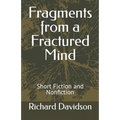 Fragments from a Fractured Mind: Short Fiction and Nonfiction