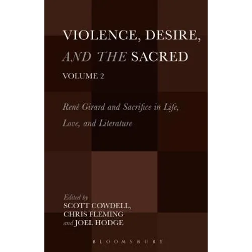 Violence, Desire, and the Sacred, Volume 2: René Girard and Sacrifice in Life, Love and Literature
