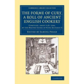 The Forme of Cury, a Roll of Ancient English Cookery