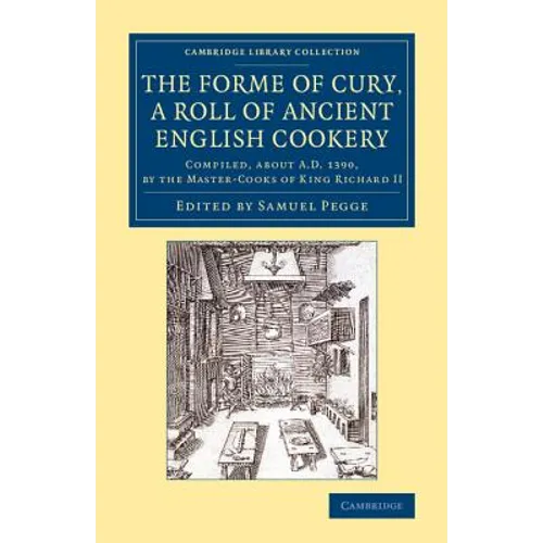 The Forme of Cury, a Roll of Ancient English Cookery