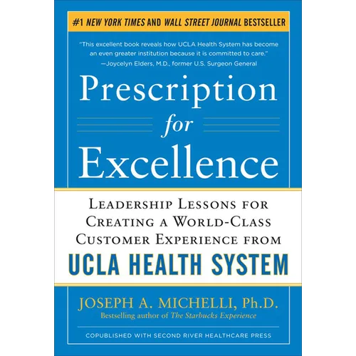 Prescription for Excellence: Leadership Lessons for Creating a World Class Customer Experience from UCLA Health System