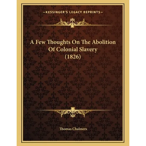 A Few Thoughts On The Abolition Of Colonial Slavery (1826)