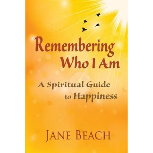 Remembering Who I Am: A Spiritual Guide to Happiness - Paperback