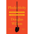 Ploductivity: A Practical Theology of Work and Wealth