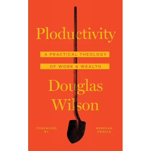 Ploductivity: A Practical Theology of Work and Wealth