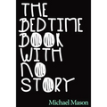 The Bedtime Book with No Story: The Only Bedtime Book in the World with No Story