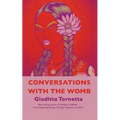 Conversations with the Womb