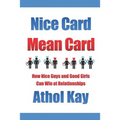 Nice Card Mean Card: How Nice Guys and Good Girls Can Win at Relationships
