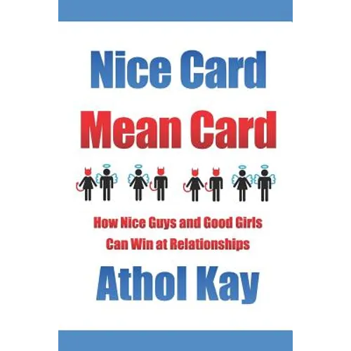 Nice Card Mean Card: How Nice Guys and Good Girls Can Win at Relationships