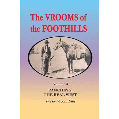 The Vrooms of the Foothills, Volume 4: Ranching, the Real West