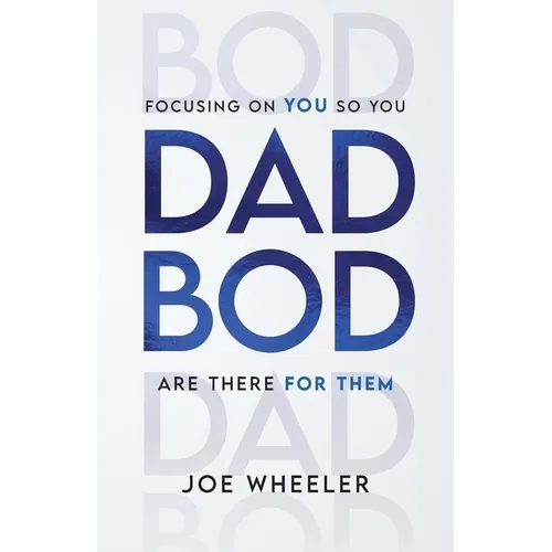 Dadbod: Focusing on You So You Are There for Them