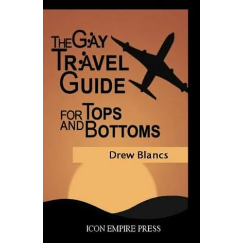 The Gay Travel Guide For Tops And Bottoms
