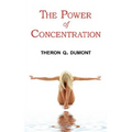 The Power of Concentration - Complete Text of Dumont's Classic