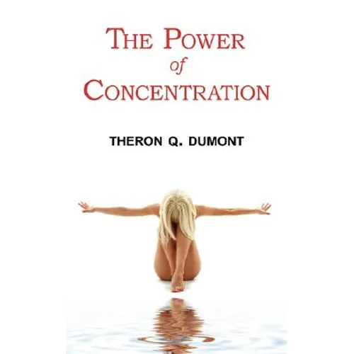 The Power of Concentration - Complete Text of Dumont's Classic