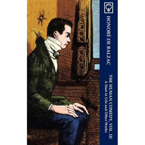 The Human Comedy, Vol. III: A Start in Life and Other Works (Noumena Classics)