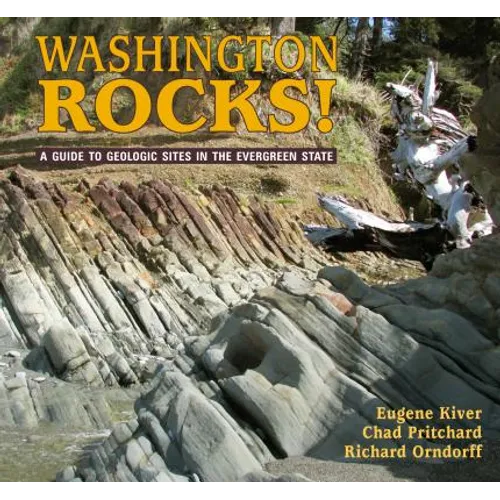 Washington Rocks!: A Guide to Geologic Sites in the Evergreen State