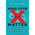 Mind Over Explicit Matter: Quit Porn and Improve Intimacy Through Neuroscience