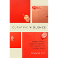 Curative Violence: Rehabilitating Disability, Gender, and Sexuality in Modern Korea