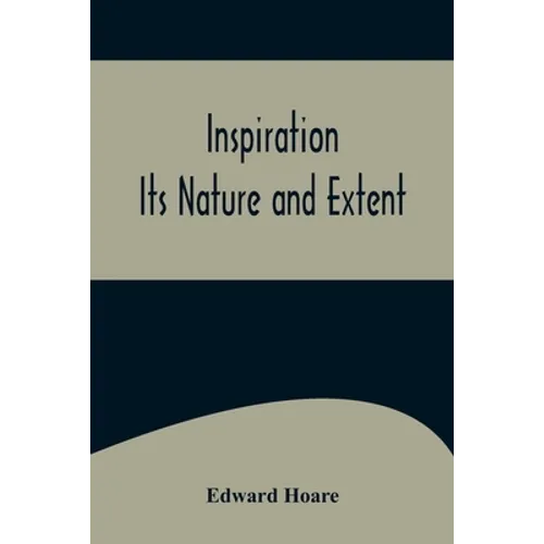 Inspiration; Its Nature and Extent