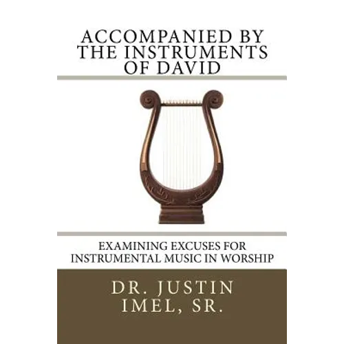 Accompanied by the Instruments of David: Examining Excuses for Instrumental Music in Worship