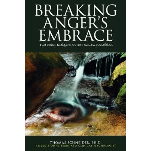 Breaking Anger's Embrace and Other Insights on the Human Condition