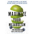 Maximize Your Metabolism: Lifelong Solutions to Lose Weight, Restore Energy, and Prevent Disease