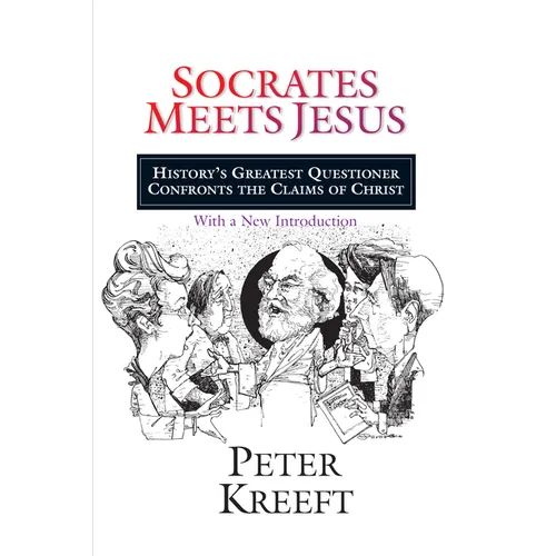 Socrates Meets Jesus: History's Greatest Questioner Confronts the Claims of Christ