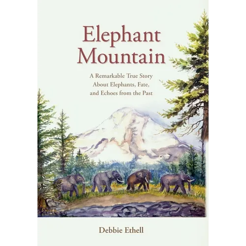 Elephant Mountain: A Remarkable True Story About Elephants, Fate, and Echoes from the Past