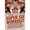 The Super Six Workout: Discover The Proven Best Exercises To Pack On Serious Muscle Mass Quickly