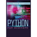 Python for Beginners: Coding, Programming, and Web-Programming Made Simple and Fast. Become a Python Programmer (2022 Guide)