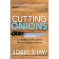 Cutting Onions: Leadership Lessons Learned from the Restaurant Industry