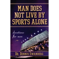 Man Does Not Live by Sports Alone: Devotions for Men