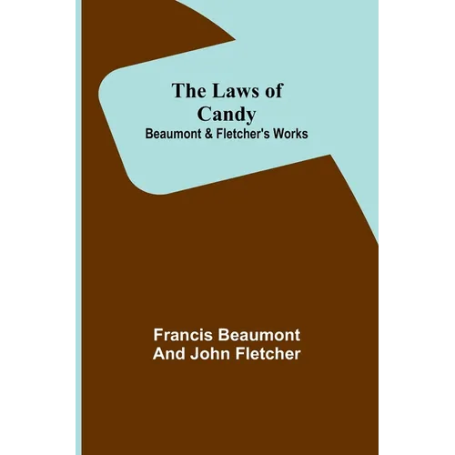 The Laws of Candy; Beaumont & Fletcher's Works