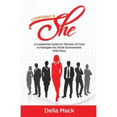 Confident Is She: A Leadership Guide for Women of Color to Navigate the Work Environment with Poise