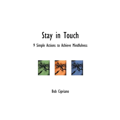 Stay in Touch: 9 Simple Actions to Achieve Mindfulness