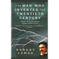 The Man Who Invented the Twentieth Century: Nikola Tesla, Forgotten Genius of Electricity