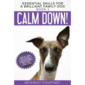 Calm Down!: Step-by-Step to a Calm, Relaxed, and Brilliant Family Dog