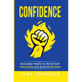 Confidence: Everyday Habits to Build Self-Assurance and Achieve Success