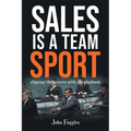 Sales Is a Team Sport: Aligning the Players With the Playbook