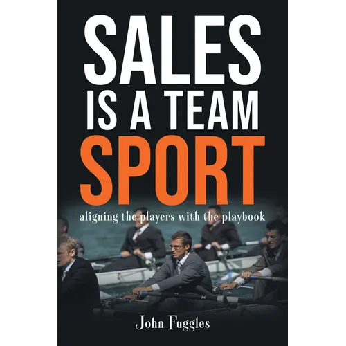 Sales Is a Team Sport: Aligning the Players With the Playbook