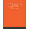 My Addictions That Lead To My Inner Demons