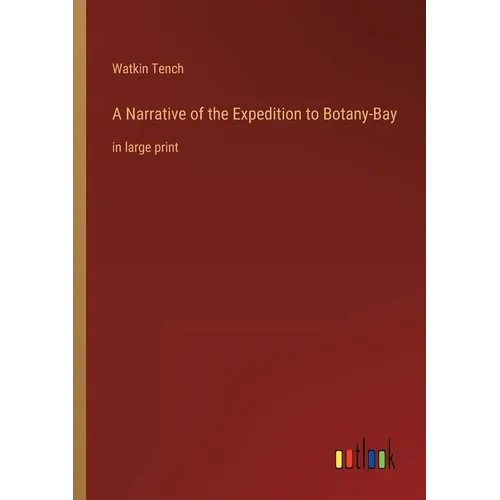 A Narrative of the Expedition to Botany-Bay: in large print